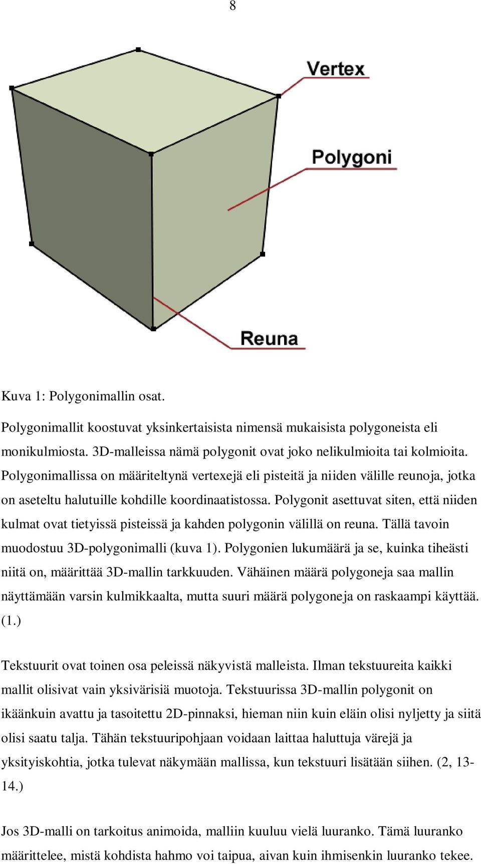 Polygonit asettuvat siten, että niiden kulmat ovat tietyissä pisteissä ja kahden polygonin välillä on reuna. Tällä tavoin muodostuu 3D-polygonimalli (kuva 1).