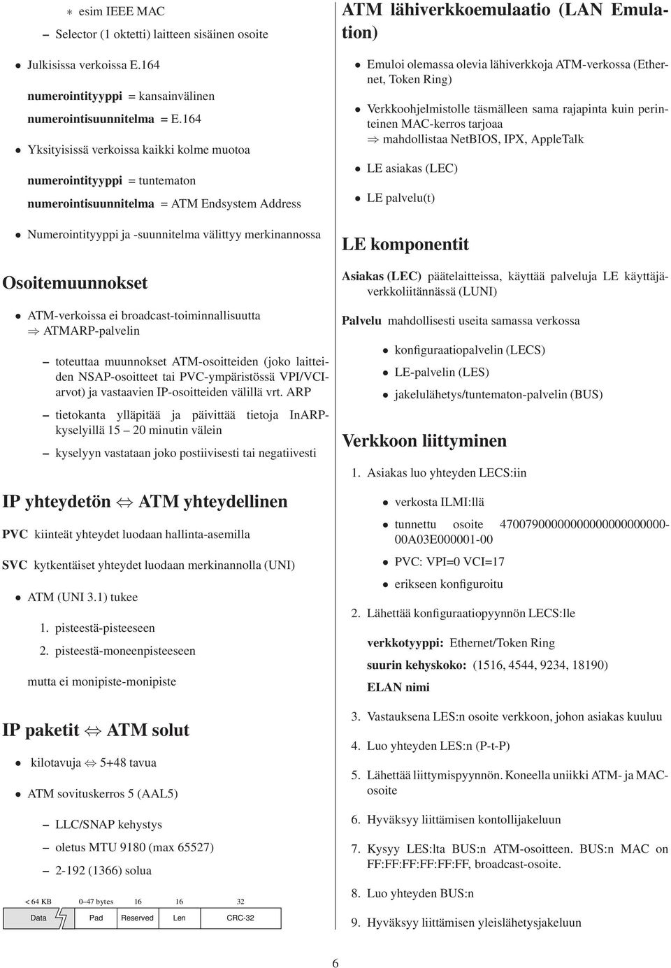 TM-verkoissa ei broadcast-toiminnallisuutta TMRP-palvelin toteuttaa muunnokset TM-osoitteiden (joko laitteiden NSP-osoitteet tai PV-ympäristössä VPI/VIarvot) ja vastaavien IP-osoitteiden välillä vrt.