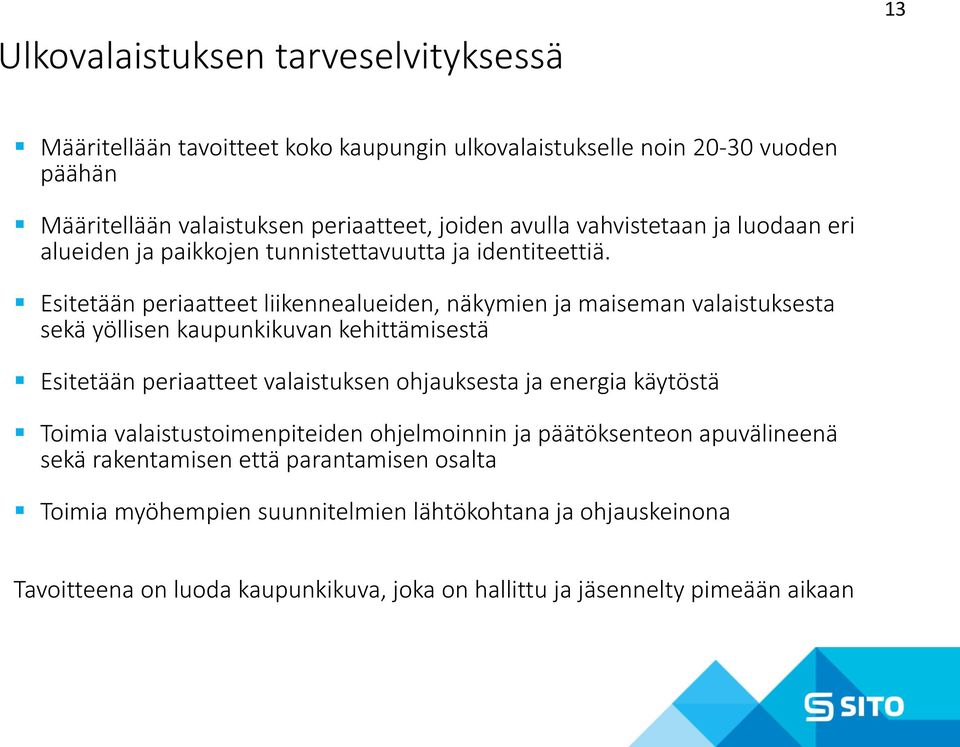 Esitetään periaatteet liikennealueiden, näkymien ja maiseman valaistuksesta sekä yöllisen kaupunkikuvan kehittämisestä Esitetään periaatteet valaistuksen ohjauksesta ja energia