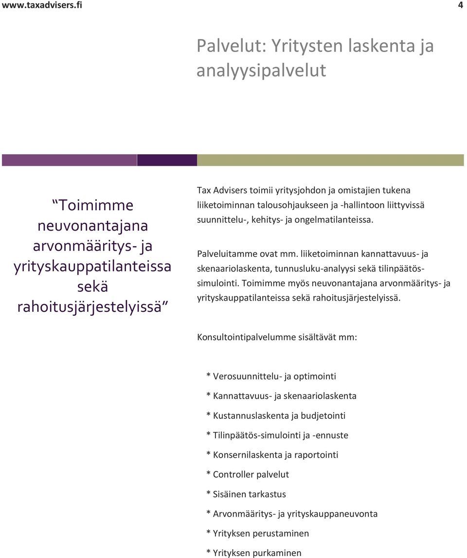 liiketoiminnan kannattavuus- ja skenaariolaskenta, tunnusluku- analyysi sekä tilinpäätös- simulointi.