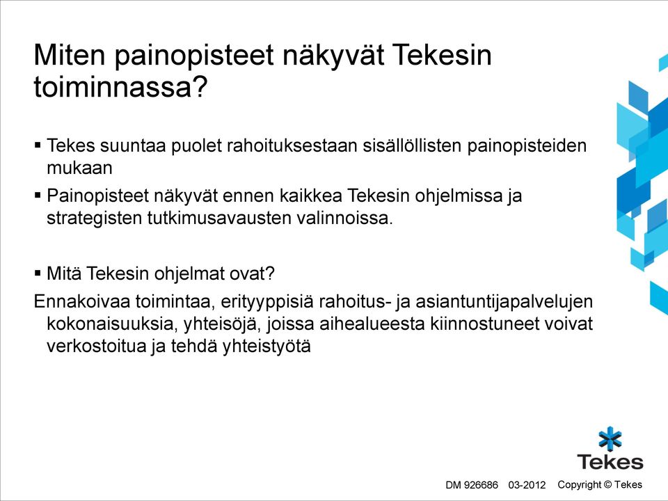 Tekesin ohjelmissa ja strategisten tutkimusavausten valinnoissa. Mitä Tekesin ohjelmat ovat?