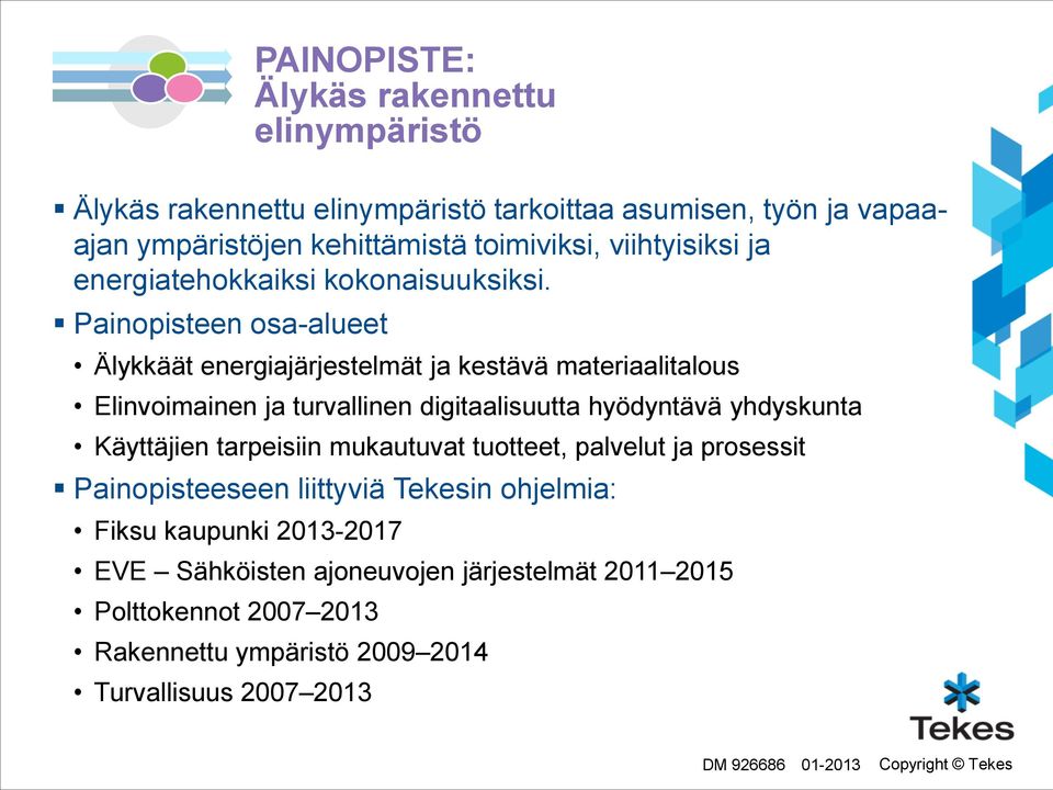 Painopisteen osa-alueet Älykkäät energiajärjestelmät ja kestävä materiaalitalous Elinvoimainen ja turvallinen digitaalisuutta hyödyntävä yhdyskunta