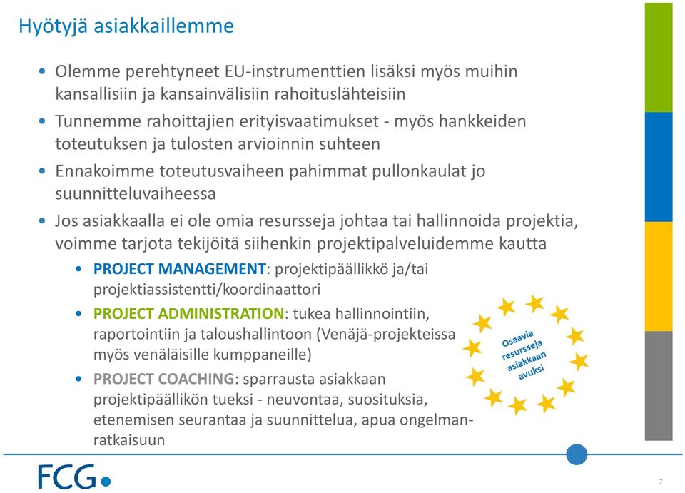 tekijöitä siihenkin projektipalveluidemme kautta PROJECT MANAGEMENT: projektipäällikkö ja/tai projektiassistentti/koordinaattori PROJECT ADMINISTRATION: tukea hallinnointiin, raportointiin ja