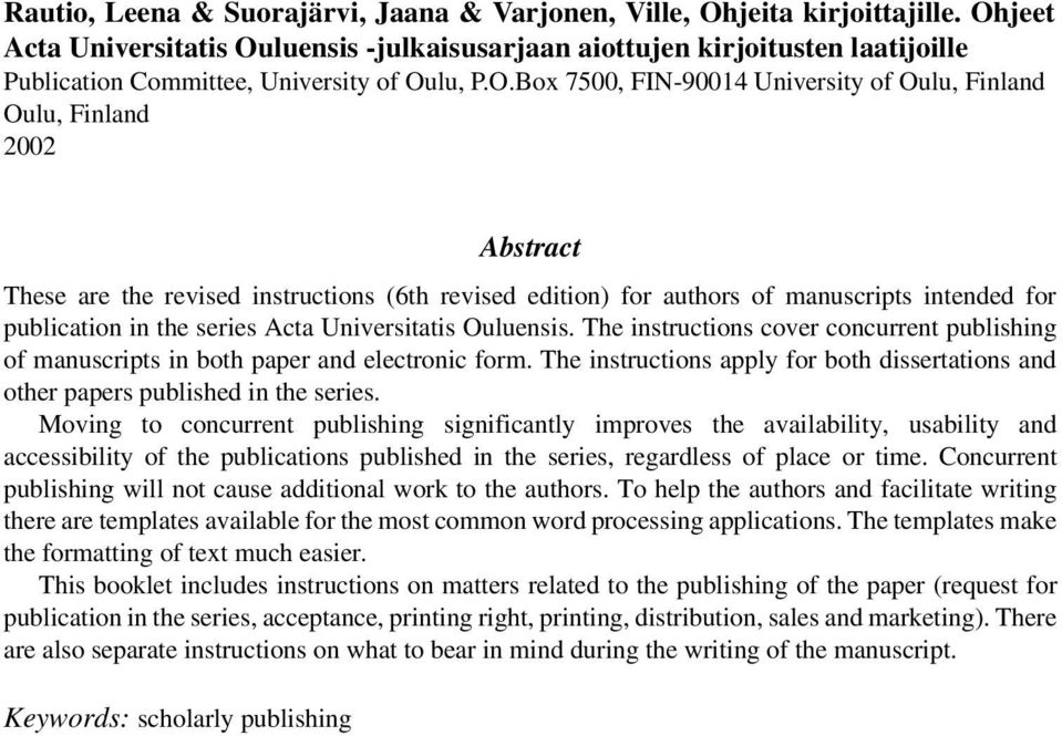 2002 Abstract These are the revised instructions (6th revised edition) for authors of manuscripts intended for publication in the series Acta Universitatis Ouluensis.