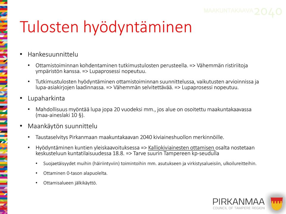 Lupaharkinta Mahdollisuus myöntää lupa jopa 20 vuodeksi mm., jos alue on osoitettu maakuntakaavassa (maa-aineslaki 10 ).