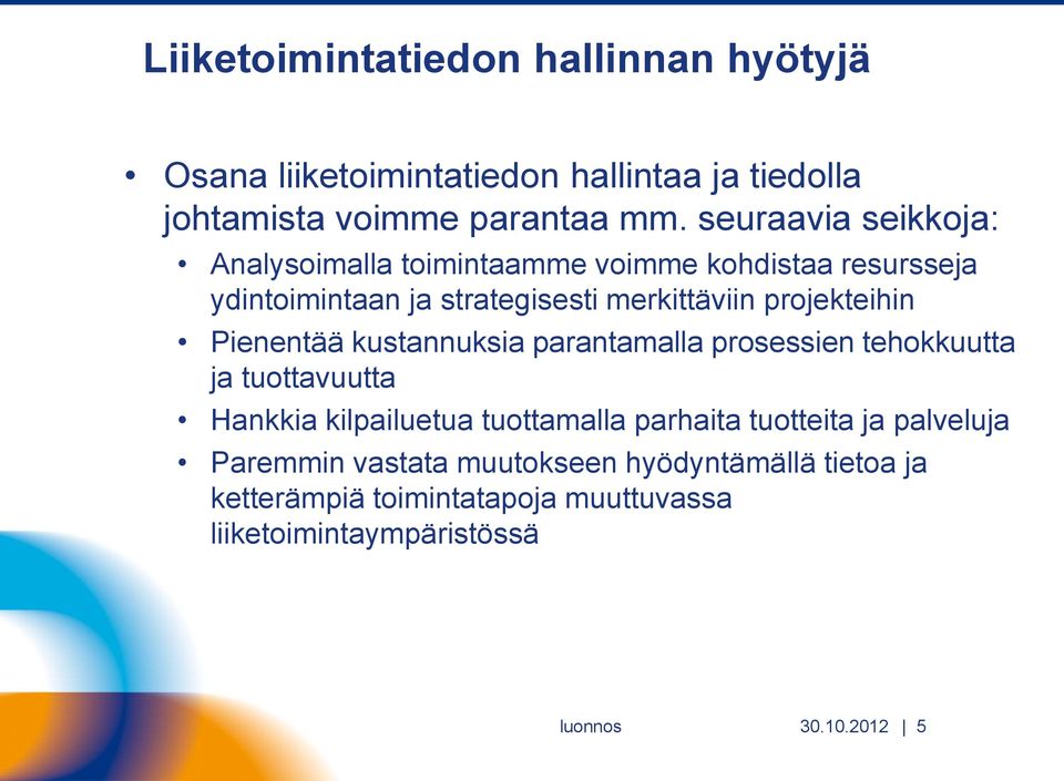 projekteihin Pienentää kustannuksia parantamalla prosessien tehokkuutta ja tuottavuutta Hankkia kilpailuetua tuottamalla parhaita