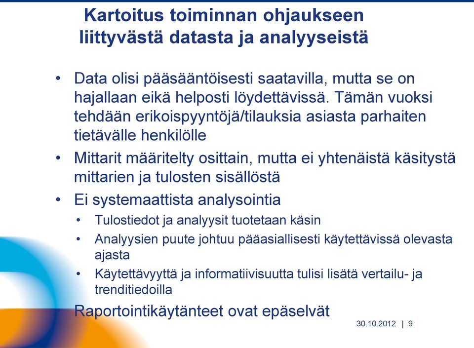 Tämän vuoksi tehdään erikoispyyntöjä/tilauksia asiasta parhaiten tietävälle henkilölle Mittarit määritelty osittain, mutta ei yhtenäistä käsitystä