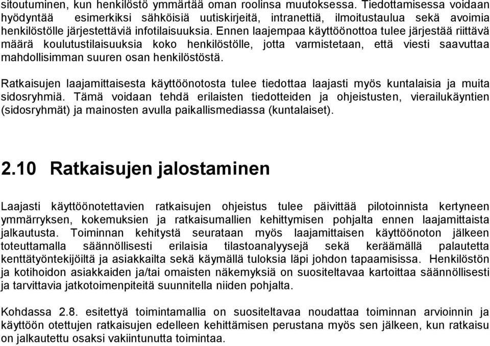 Ennen laajempaa käyttöönottoa tulee järjestää riittävä määrä koulutustilaisuuksia koko henkilöstölle, jotta varmistetaan, että viesti saavuttaa mahdollisimman suuren osan henkilöstöstä.