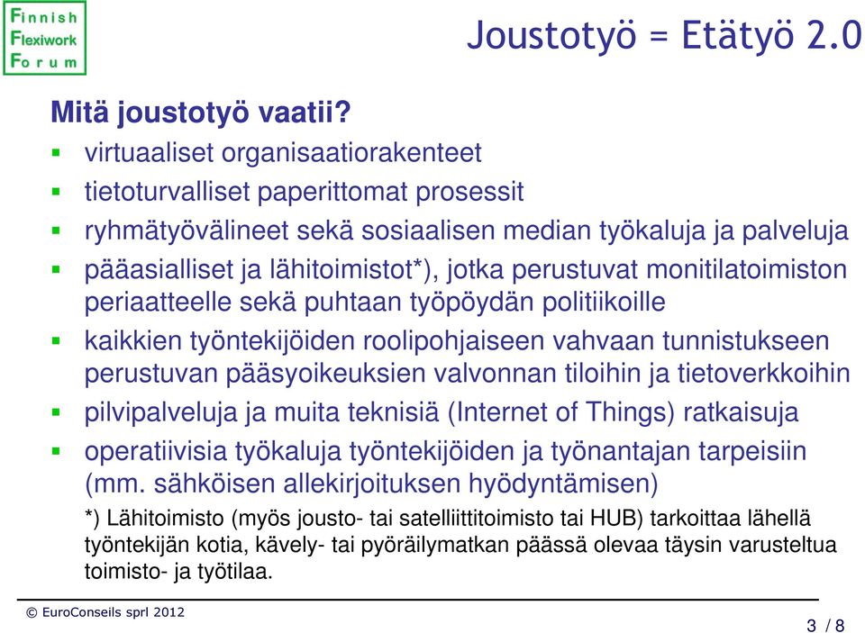 työntekijöiden roolipohjaiseen vahvaan tunnistukseen perustuvan pääsyoikeuksien valvonnan tiloihin ja tietoverkkoihin pilvipalveluja ja muita teknisiä (Internet of Things) ratkaisuja operatiivisia