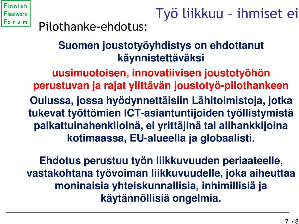 ICT-asiantuntijoiden työllistymistä palkattuinahenkiloinä, ei yrittäjinä tai alihankkijoina kotimaassa, EU-alueella ja globaalisti.