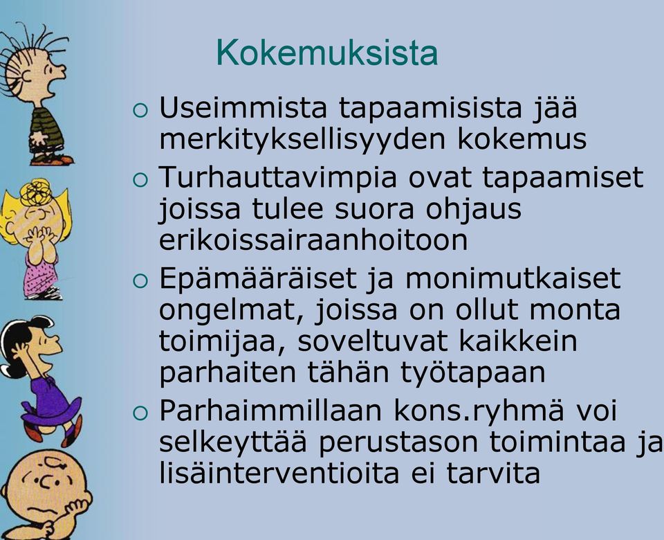 ongelmat, joissa on ollut monta toimijaa, soveltuvat kaikkein parhaiten tähän työtapaan