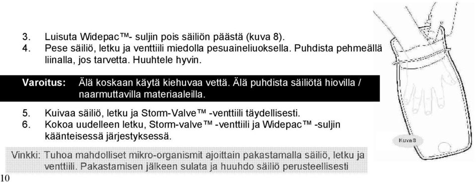 Älä puhdista säiliötä hiovilla / naarmuttavilla materiaaleilla. 5. Kuivaa säiliö, letku ja Storm-Valve -venttiili täydellisesti. 6.