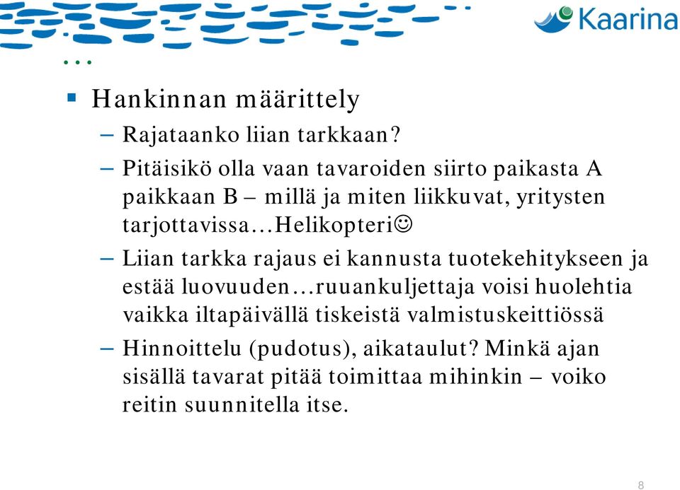 Helikopteri Liian tarkka rajaus ei kannusta tuotekehitykseen ja estää luovuuden ruuankuljettaja voisi