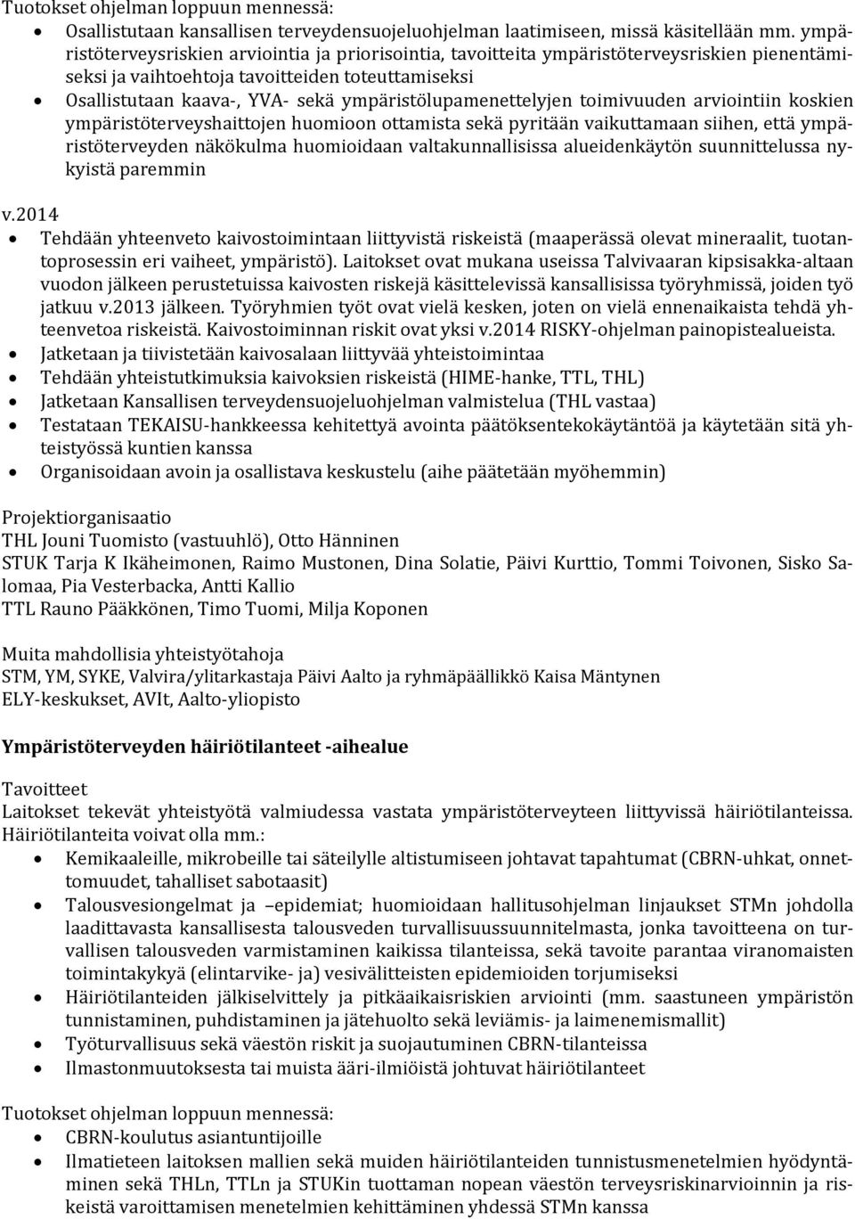 ympäristölupamenettelyjen toimivuuden arviointiin koskien ympäristöterveyshaittojen huomioon ottamista sekä pyritään vaikuttamaan siihen, että ympäristöterveyden näkökulma huomioidaan