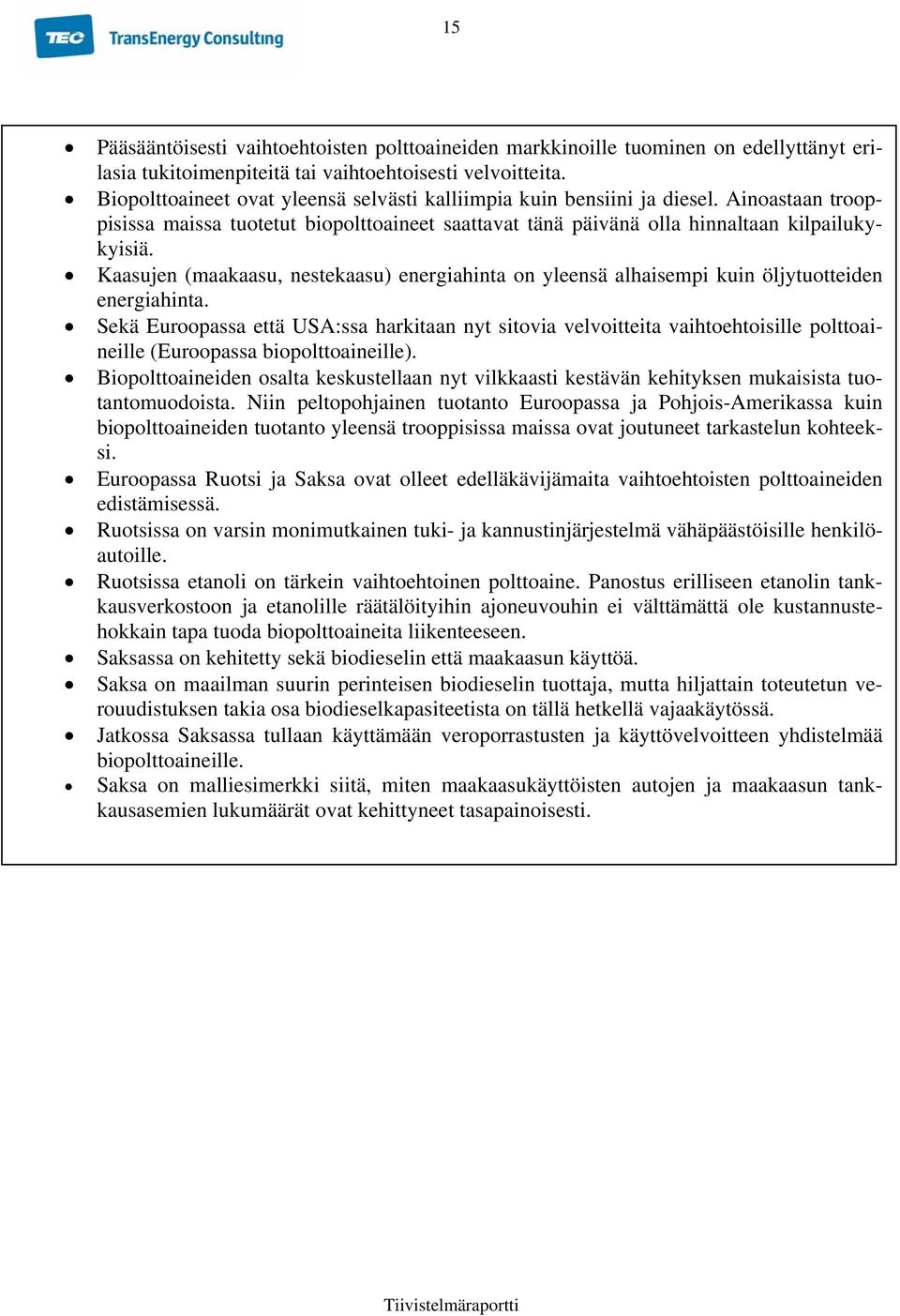 Kaasujen (maakaasu, nestekaasu) energiahinta on yleensä alhaisempi kuin öljytuotteiden energiahinta.