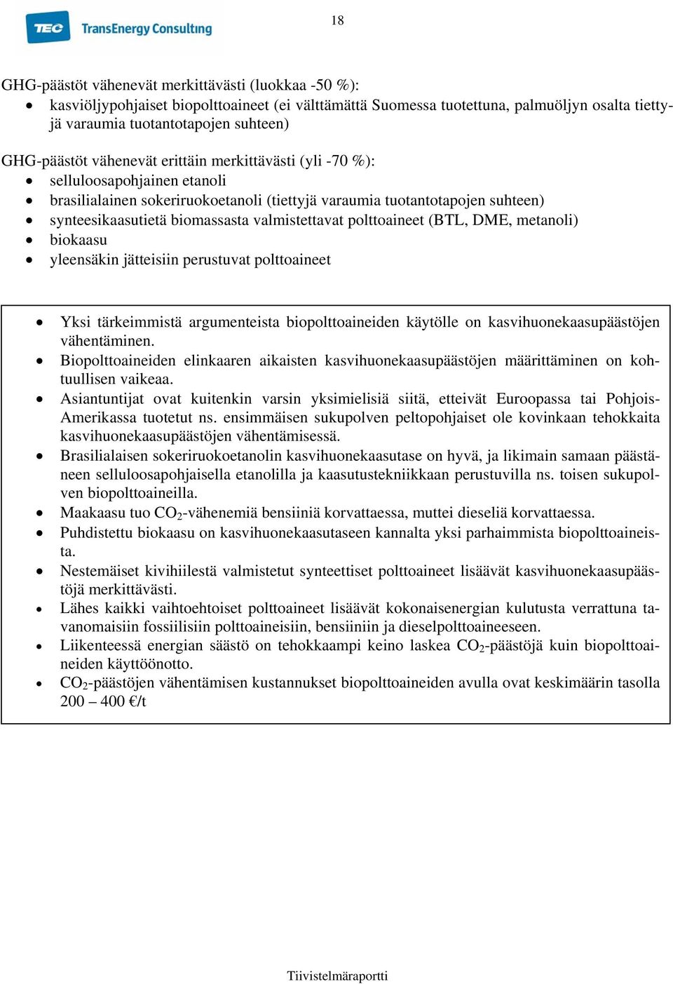 valmistettavat polttoaineet (BTL, DME, metanoli) biokaasu yleensäkin jätteisiin perustuvat polttoaineet Yksi tärkeimmistä argumenteista biopolttoaineiden käytölle on kasvihuonekaasupäästöjen