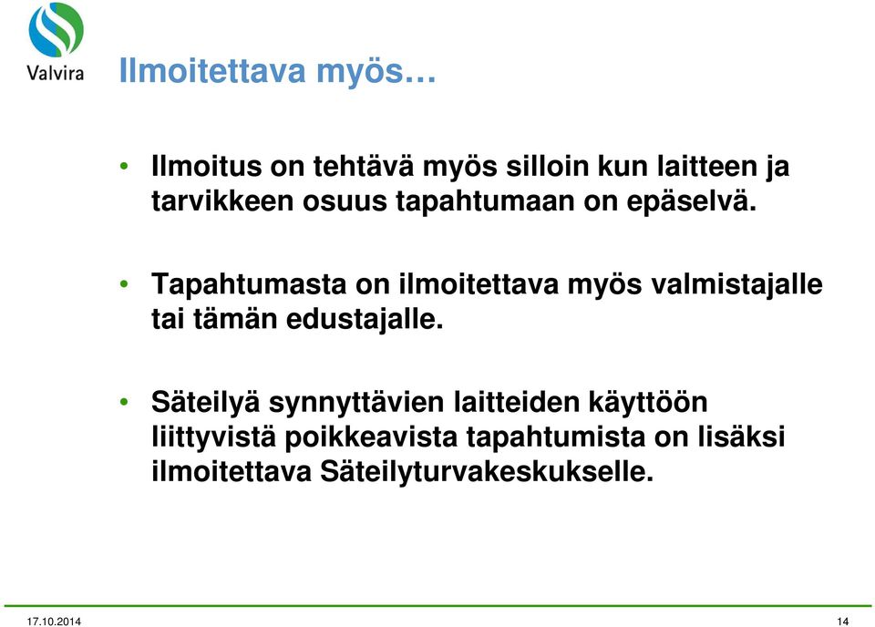 Tapahtumasta on ilmoitettava myös valmistajalle tai tämän edustajalle.