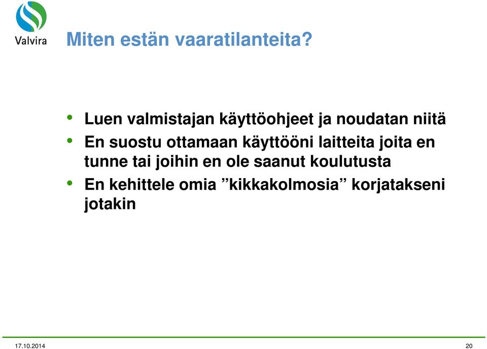 ottamaan käyttööni laitteita joita en tunne tai joihin en