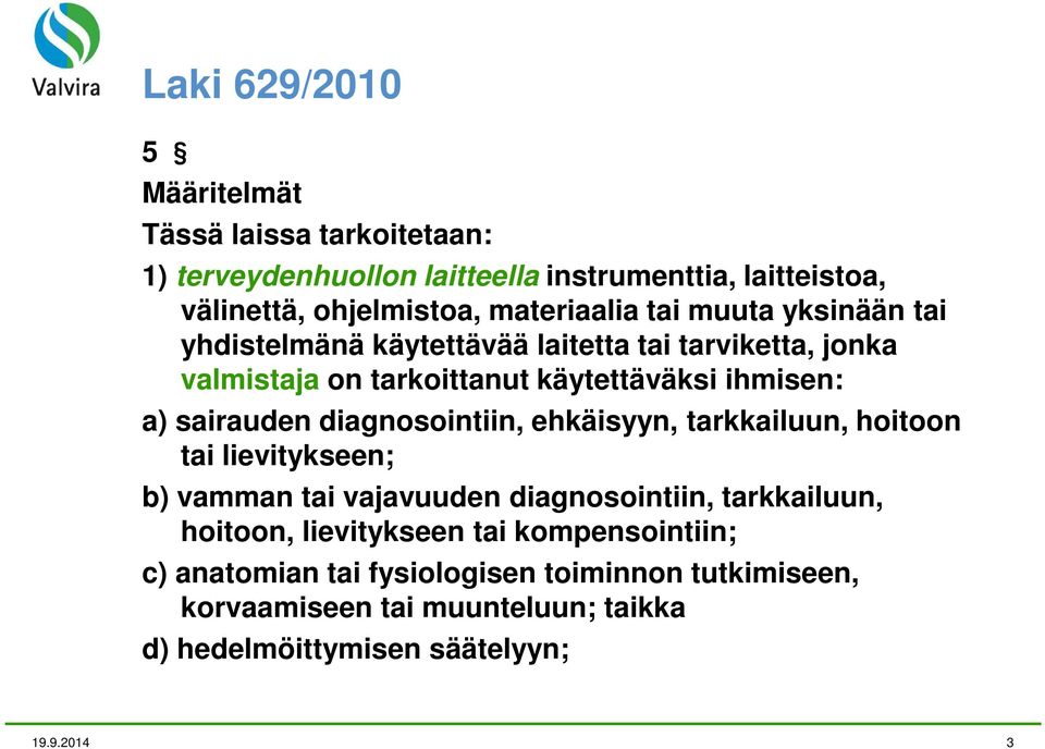 sairauden diagnosointiin, ehkäisyyn, tarkkailuun, hoitoon tai lievitykseen; b) vamman tai vajavuuden diagnosointiin, tarkkailuun, hoitoon,