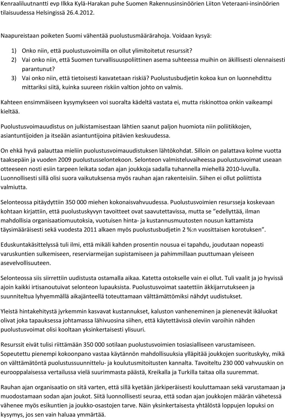 Puolustusbudjetin kokoa kun on luonnehdittu mittariksi siitä, kuinka suureen riskiin valtion johto on valmis.