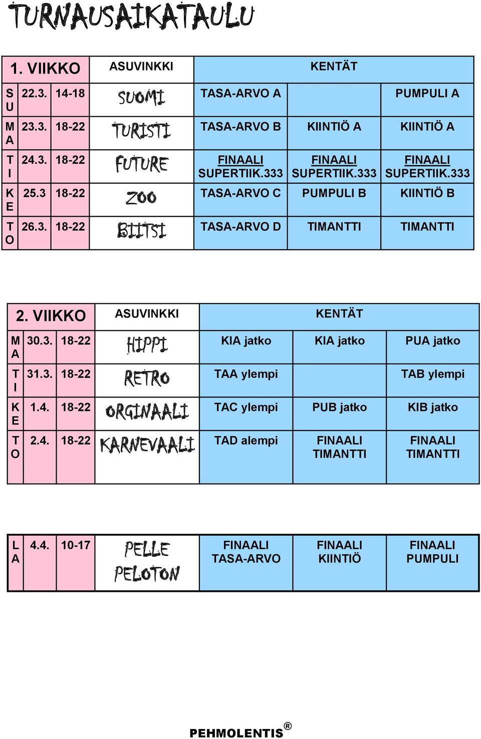VIIKKO ASUVINKKI KENTÄT M A T I K E T O 30.3. 18-22 HIPPI KIA jatko KIA jatko PUA jatko 31.3. 18-22 RETRO TAA ylempi TAB ylempi 1.4.