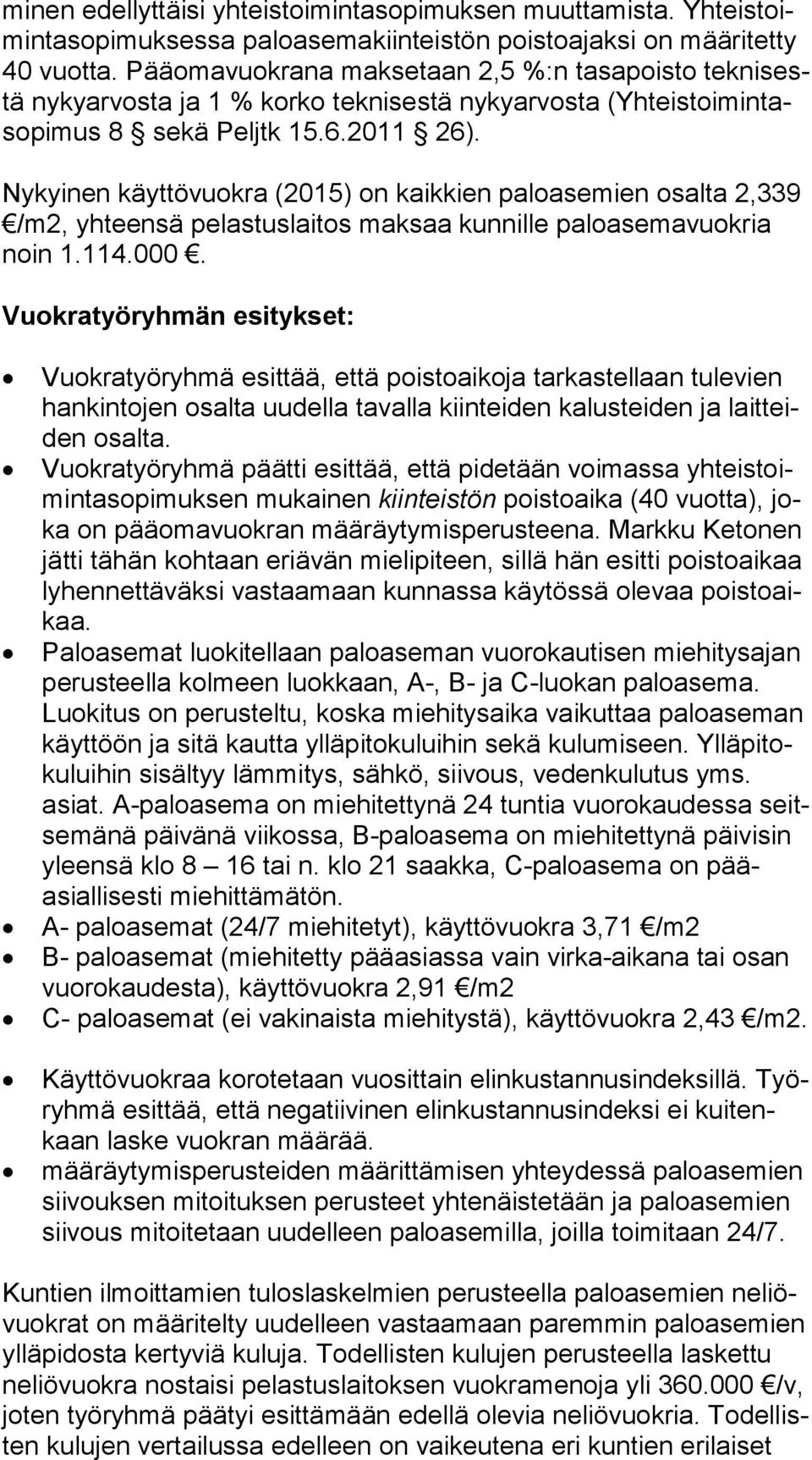 Nykyinen käyttövuokra (2015) on kaikkien paloasemien osalta 2,339 /m2, yhteensä pelastuslaitos maksaa kunnille paloasemavuokria noin 1.114.000.