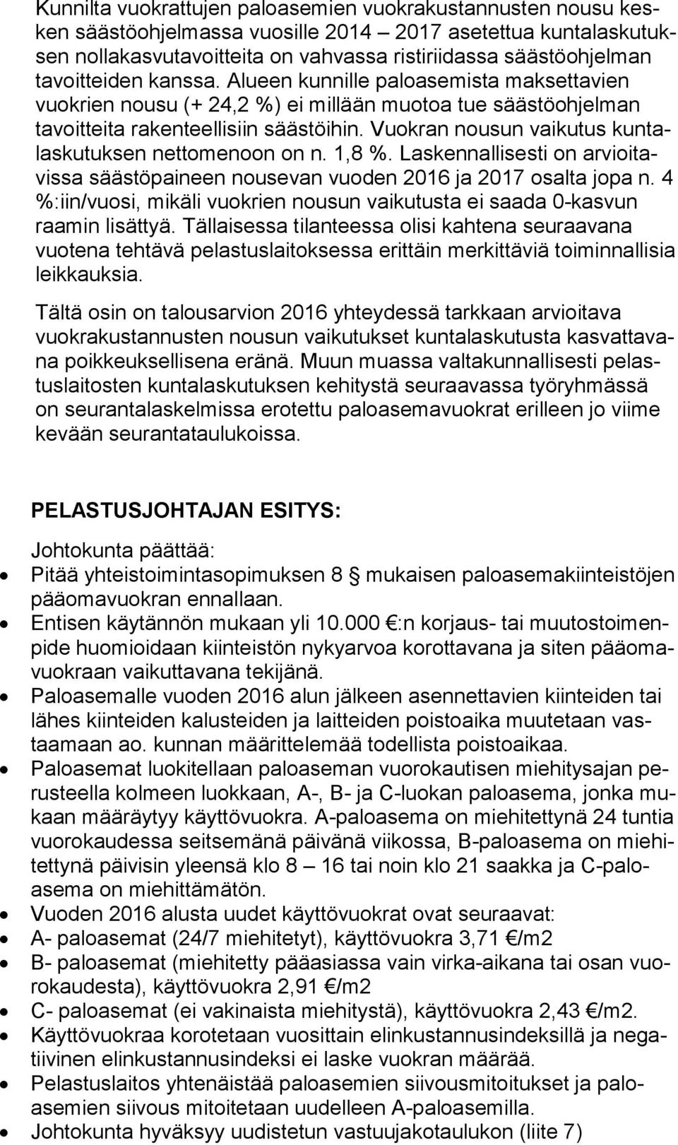 Vuokran nousun vaikutus kun talas ku tuk sen nettomenoon on n. 1,8 %. Laskennallisesti on ar vioi tavis sa säästöpaineen nousevan vuoden 2016 ja 2017 osalta jo pa n.