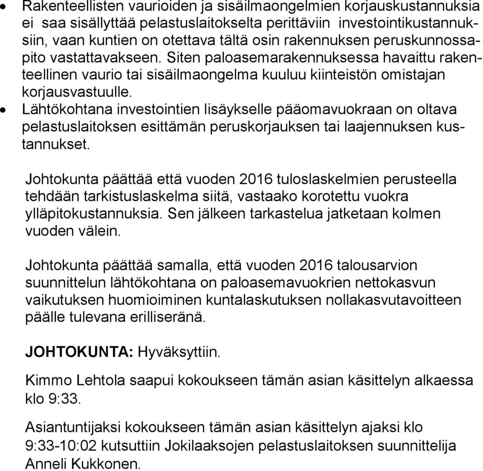 Lähtökohtana investointien lisäykselle pääomavuokraan on oltava pe las tus lai tok sen esittämän peruskorjauksen tai laajennuksen kustan nuk set.