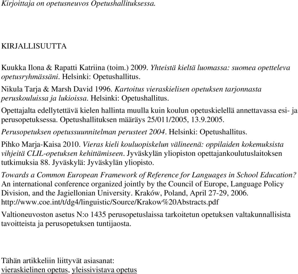 Opettajalta edellytettävä kielen hallinta muulla kuin koulun opetuskielellä annettavassa esi- ja perusopetuksessa. Opetushallituksen määräys 25/011/2005,