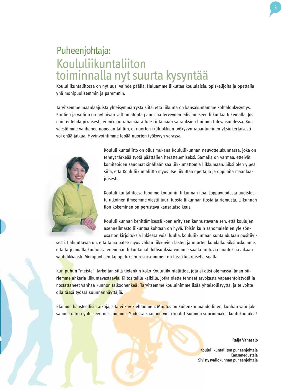 Kuntien ja valtion on nyt aivan välttämätöntä panostaa terveyden edistämiseen liikuntaa tukemalla.