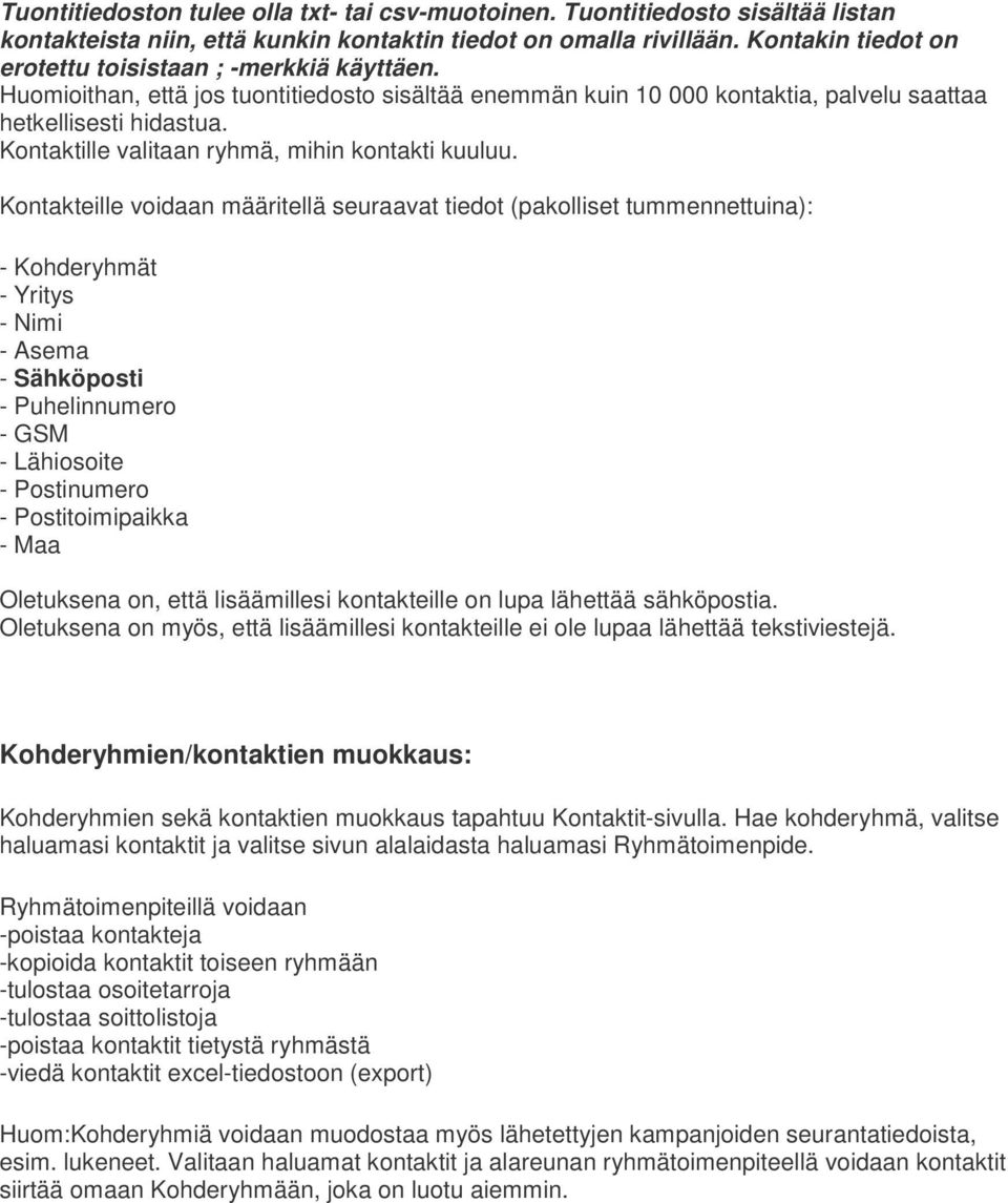 Kontaktille valitaan ryhmä, mihin kontakti kuuluu.