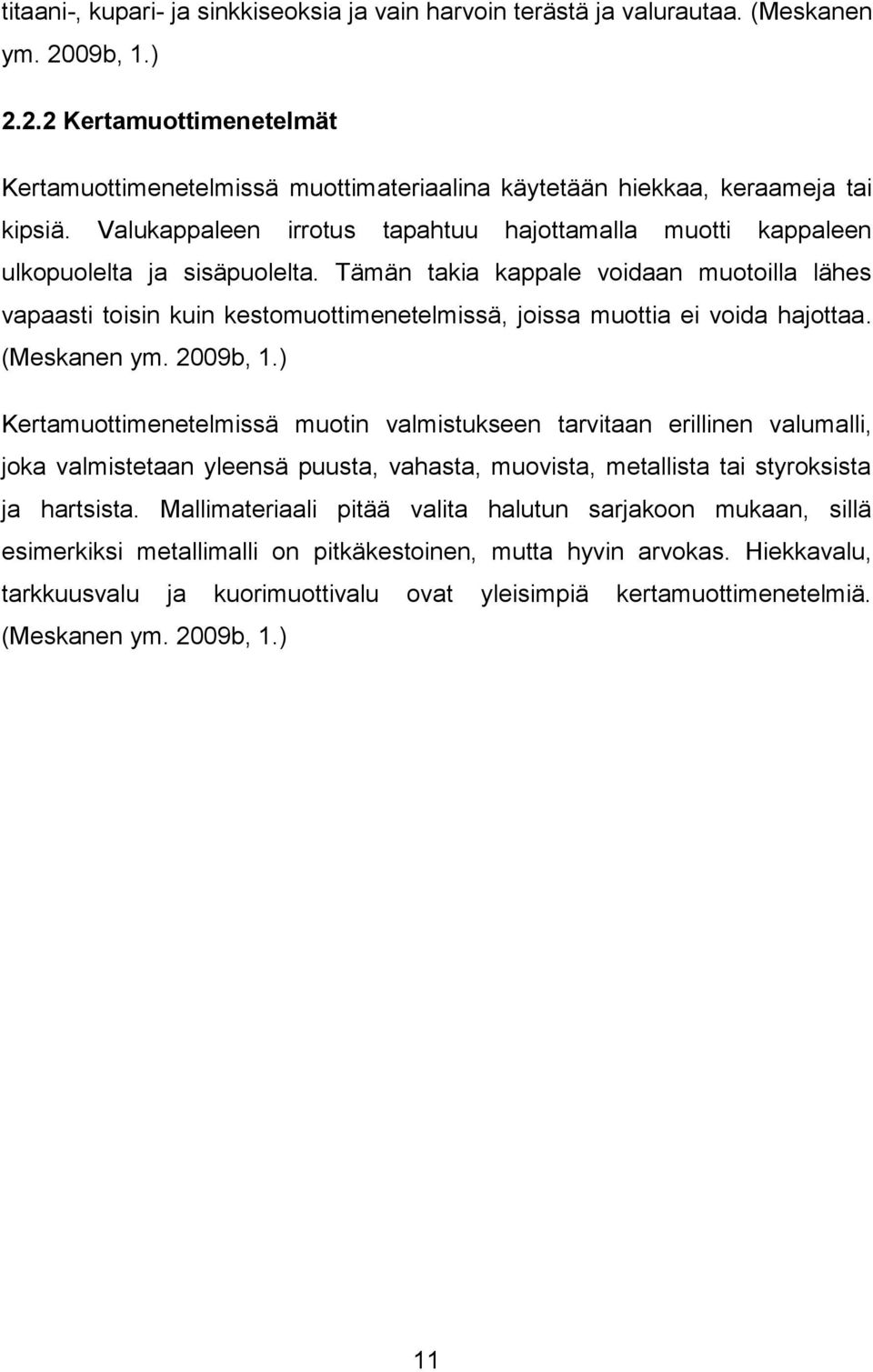 Tämän takia kappale voidaan muotoilla lähes vapaasti toisin kuin kestomuottimenetelmissä, joissa muottia ei voida hajottaa. (Meskanen ym. 2009b, 1.