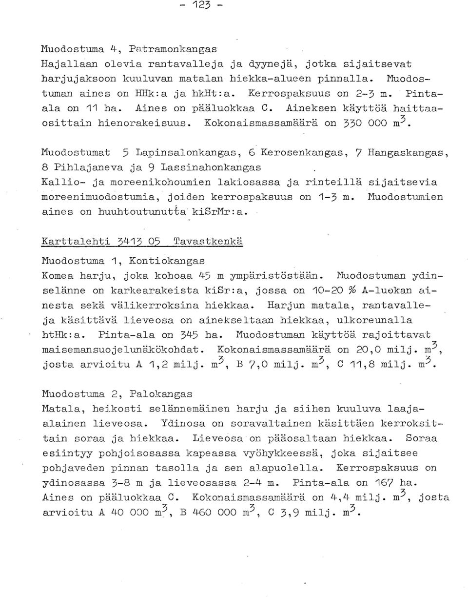 Muodostumat 5 Lapinsalonkangas, 6 Kerosenkangas, 7 Hangaskangas, 8 Pihlajaneva ja 9 Lassinahonkanga s Kallio- ja moreenikohoumien lakiosassa ja rinteillä sijaitsevi a moreenimuodostumia, joiden