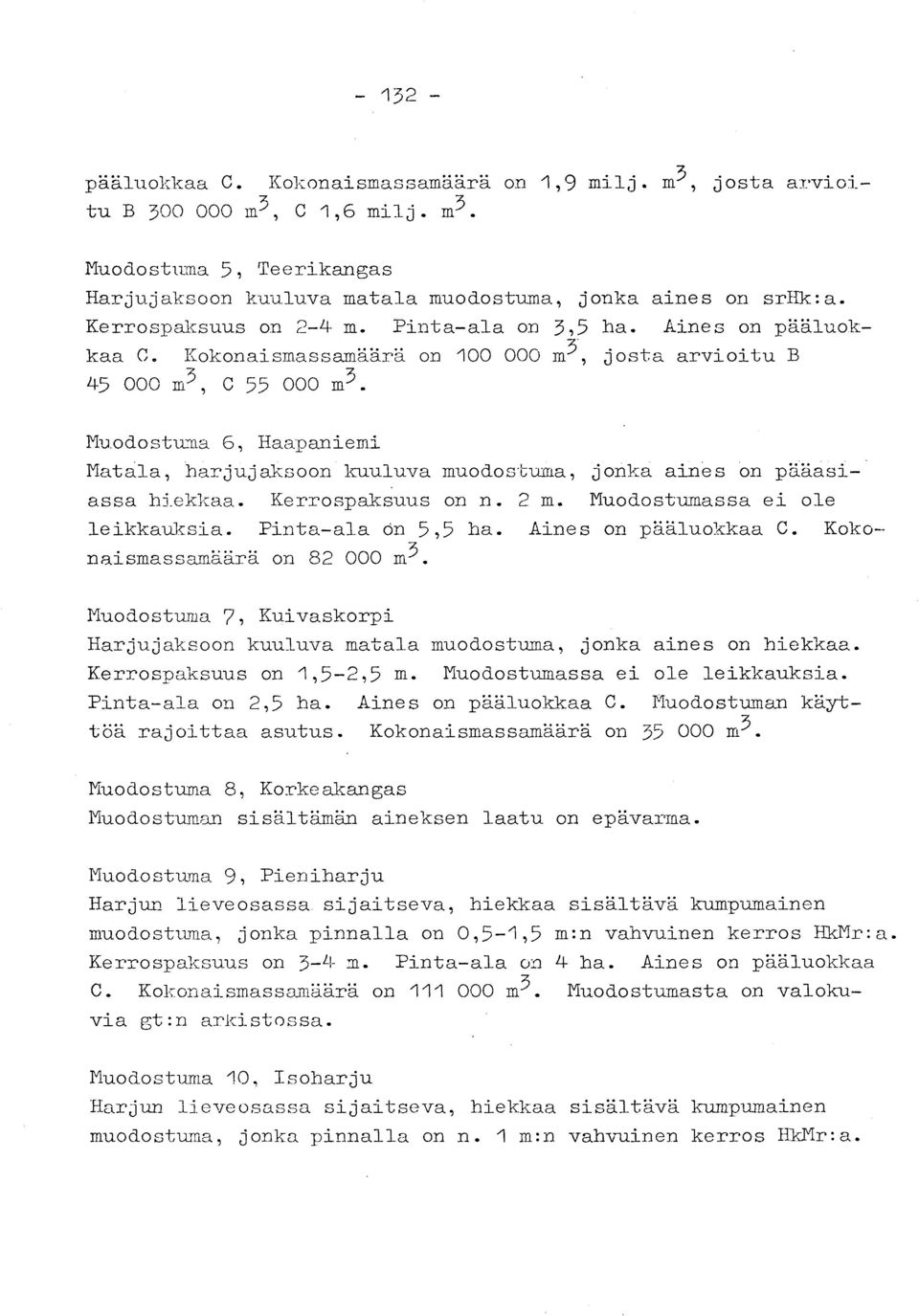 Muodostuma 6, Haapaniem i Matala, harjujaksoon kuuluva muodostuma, jonka aines on pääasiassa hiekkaa. Kerrospaksuus on n. 2 m. Muodostumassa ei ol e leikkauksia. Pinta-ala ön 5,5 ha.