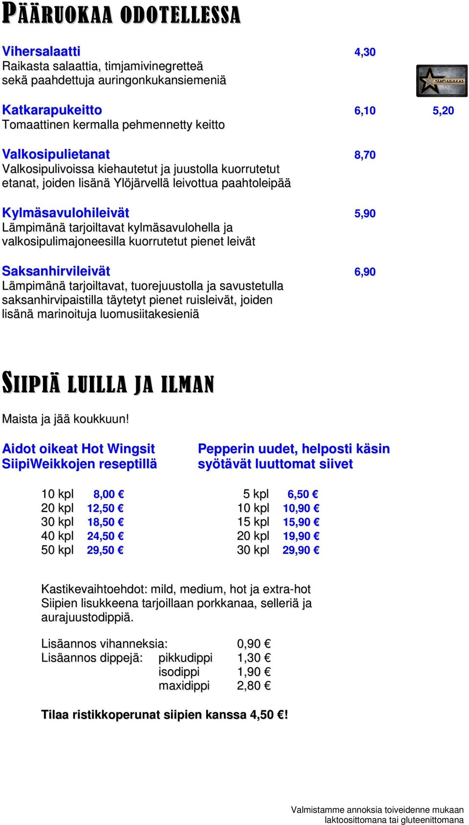 ja valkosipulimajoneesilla kuorrutetut pienet leivät Saksanhirvileivät 6,90 Lämpimänä tarjoiltavat, tuorejuustolla ja savustetulla saksanhirvipaistilla täytetyt pienet ruisleivät, joiden lisänä