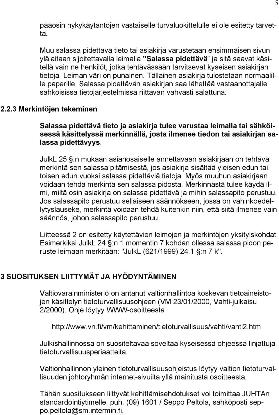 kyseisen asiakirjan tietoja. Leiman väri on punainen. Tällainen asiakirja tulostetaan normaalille paperille.