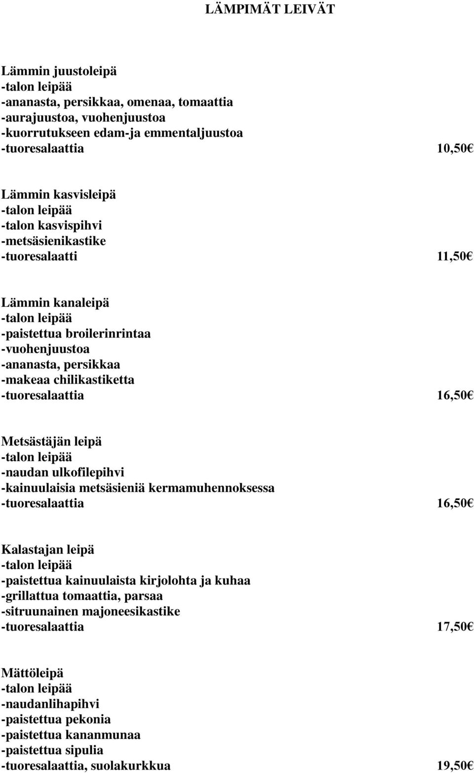 16,50 Metsästäjän leipä -naudan ulkofilepihvi -kainuulaisia metsäsieniä kermamuhennoksessa 16,50 Kalastajan leipä -paistettua kainuulaista kirjolohta ja kuhaa