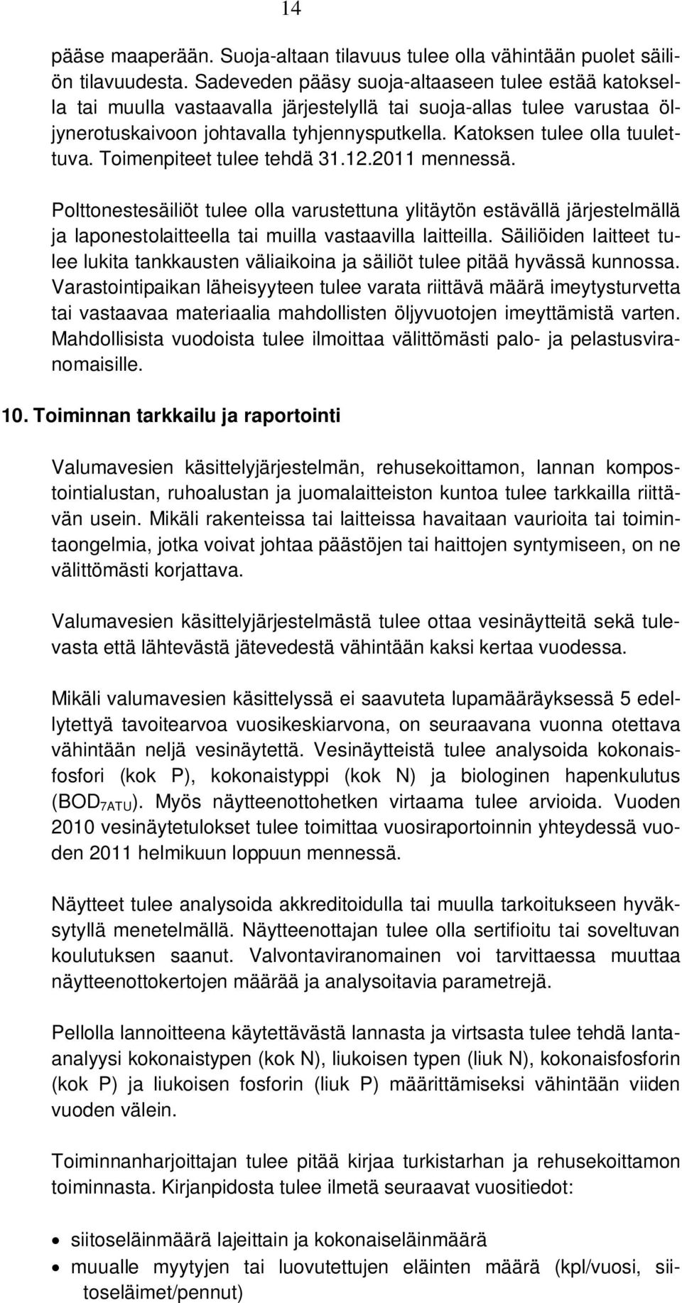 Katoksen tulee olla tuulettuva. Toimenpiteet tulee tehdä 31.12.2011 mennessä.