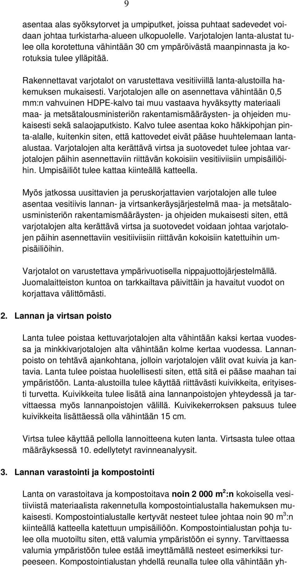 Rakennettavat varjotalot on varustettava vesitiiviillä lanta-alustoilla hakemuksen mukaisesti.