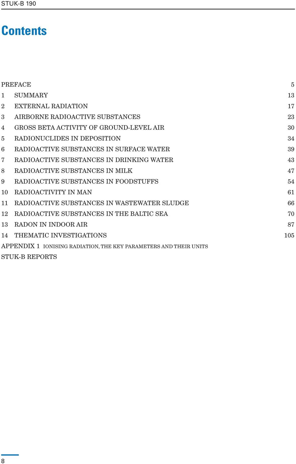 MILK 47 9 RADIOACTIVE SUBSTANCES IN FOODSTUFFS 54 10 RADIOACTIVITY IN MAN 61 11 RADIOACTIVE SUBSTANCES IN WASTEWATER SLUDGE 66 12 RADIOACTIVE