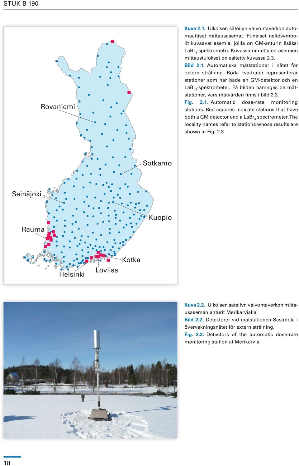 Röda kvadrater representerar stationer som har både en GM-detektor och en LaBr 3 -spektrometer. På bilden namnges de mätstationer, vars mätvärden finns i bild 2.3. Fig. 2.1.