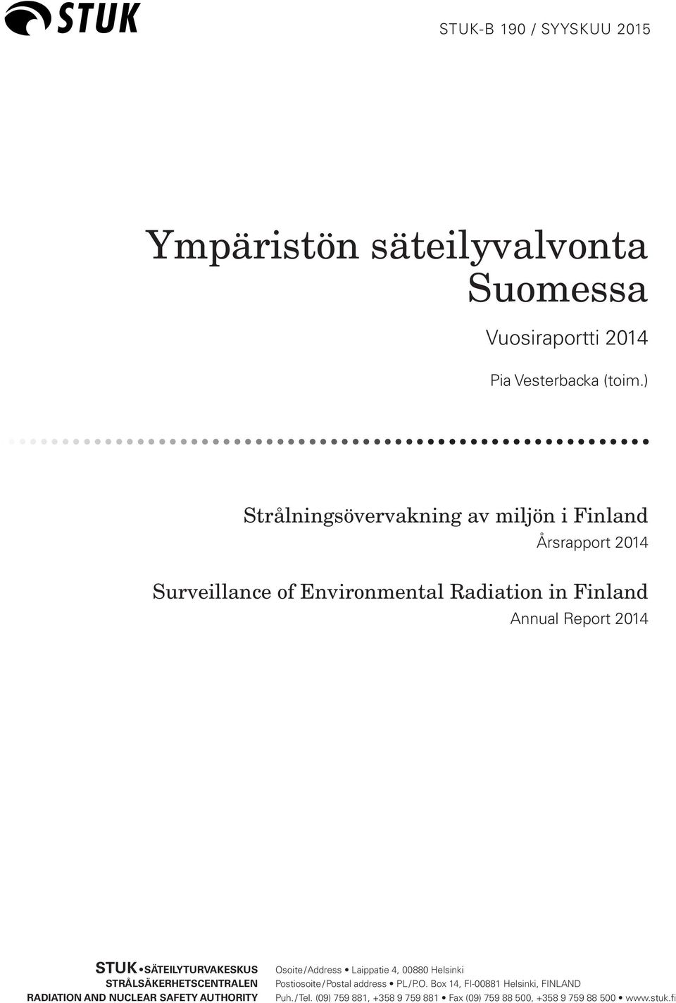 STUK SÄTEILYTURVAKESKUS STRÅLSÄKERHETSCENTRALEN RADIATION AND NUCLEAR SAFETY AUTHORITY Osoite / Address Laippatie 4, 00880