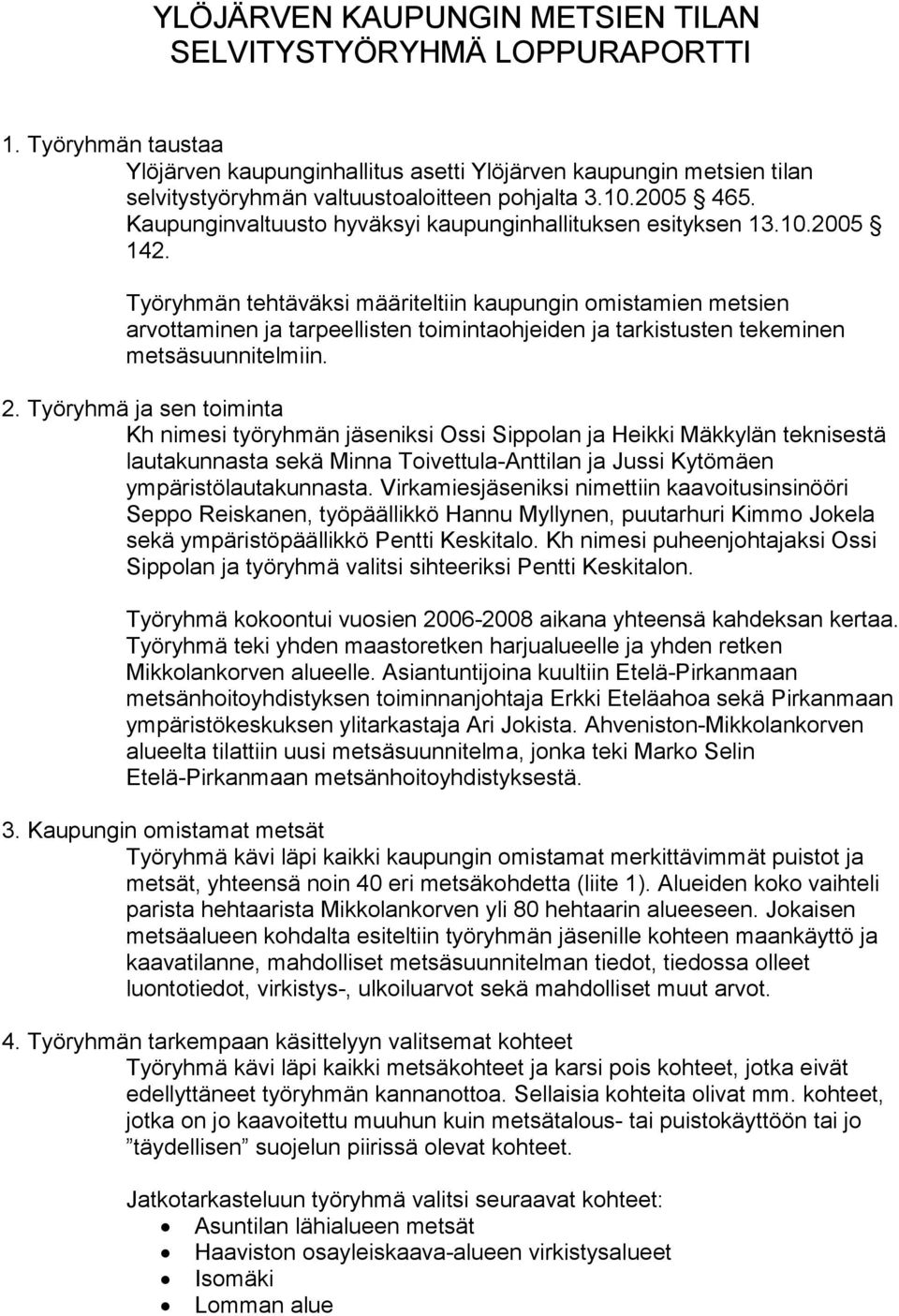 Kaupunginvaltuusto hyväksyi kaupunginhallituksen esityksen 13.10.2005 142.
