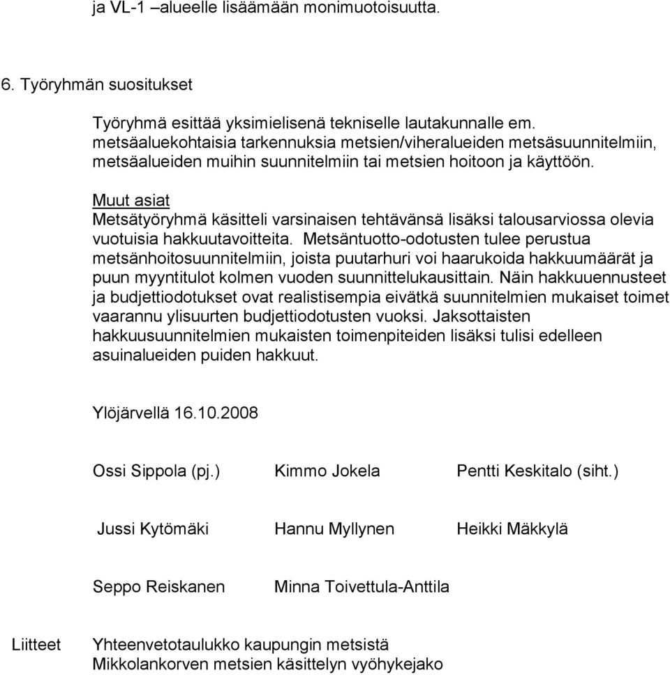 Muut asiat Metsätyöryhmä käsitteli varsinaisen tehtävänsä lisäksi talousarviossa olevia vuotuisia hakkuutavoitteita.