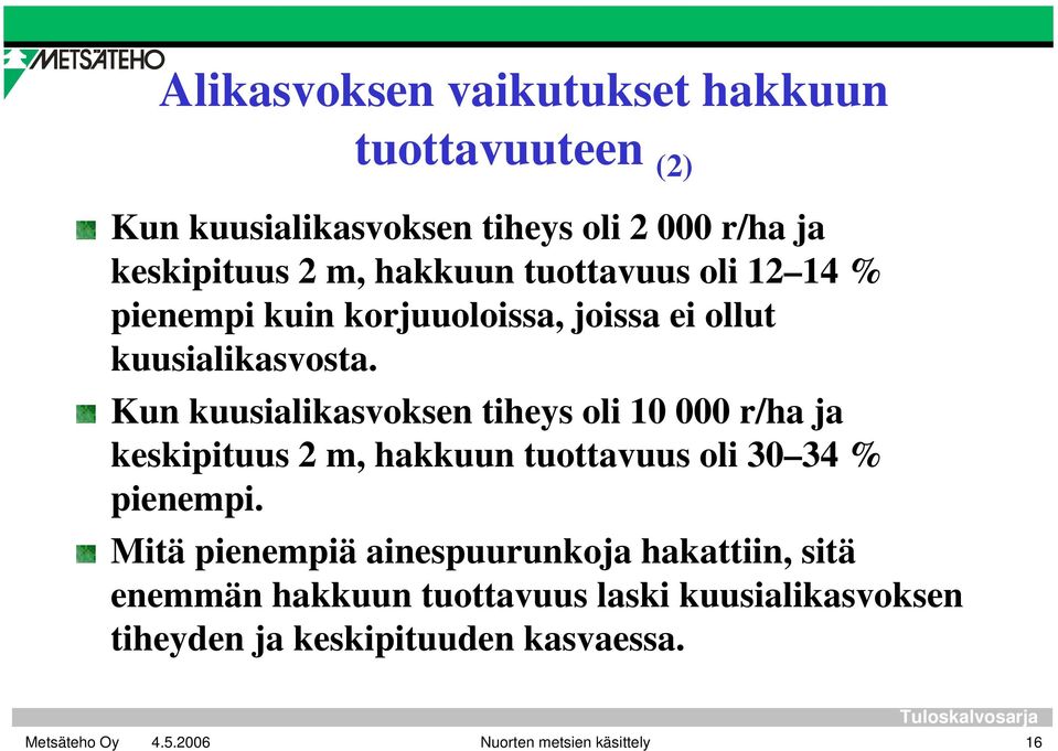 Kun kuusialikasvoksen tiheys oli 10 000 r/ha ja keskipituus 2 m, hakkuun tuottavuus oli 30 34 % pienempi.