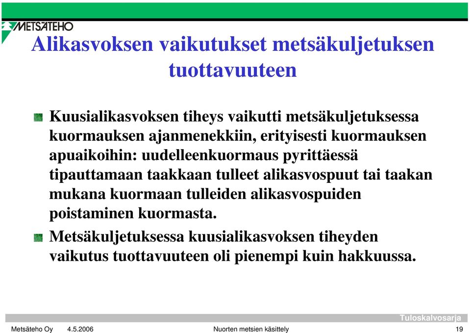 taakkaan tulleet alikasvospuut tai taakan mukana kuormaan tulleiden alikasvospuiden poistaminen kuormasta.