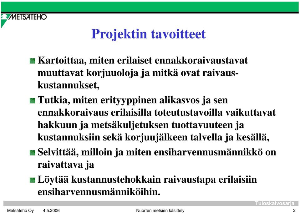 hakkuun ja metsäkuljetuksen tuottavuuteen ja kustannuksiin sekä korjuujälkeen talvella ja kesällä, Selvittää, milloin ja