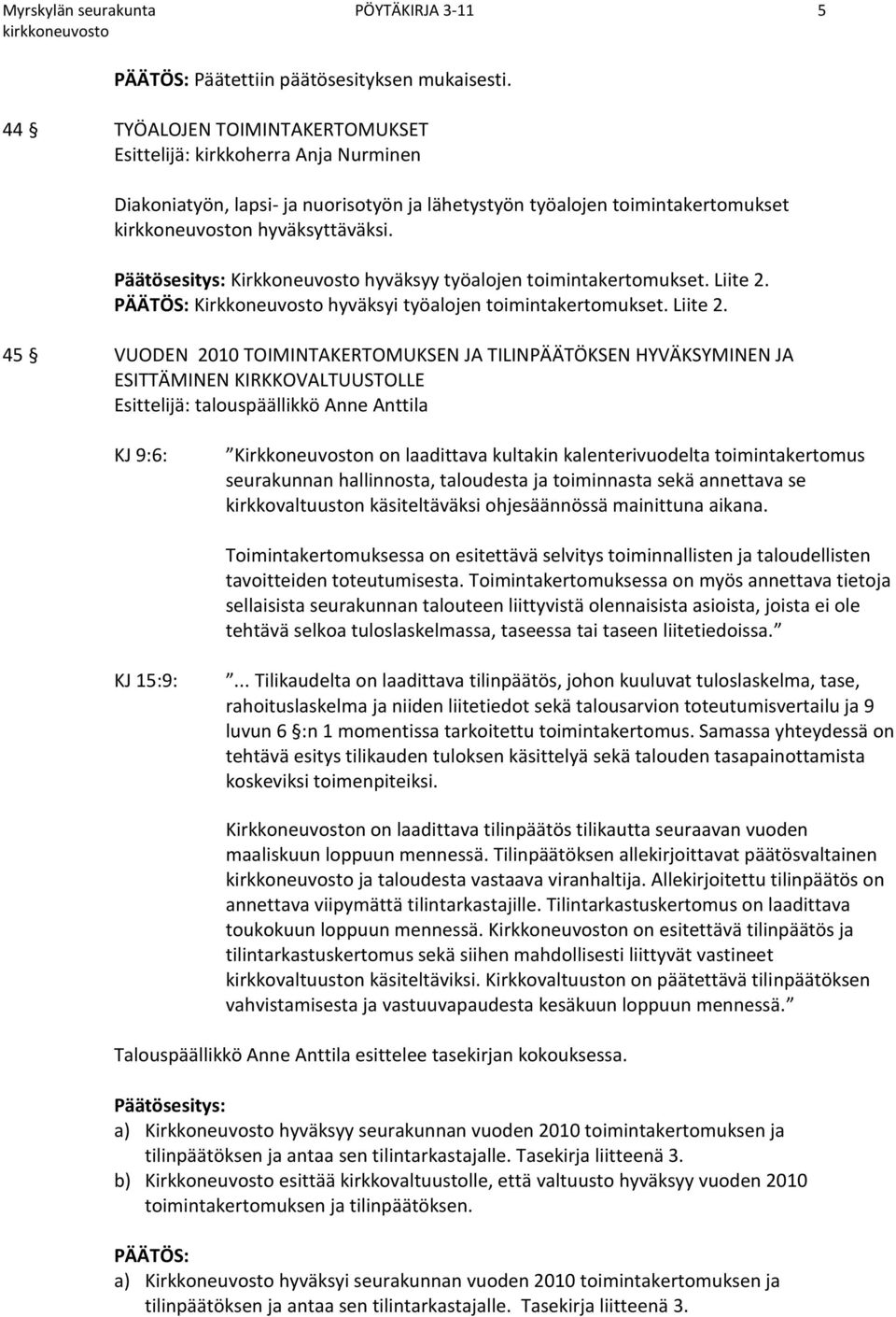 Päätösesitys: Kirkkoneuvosto hyväksyy työalojen toimintakertomukset. Liite 2.