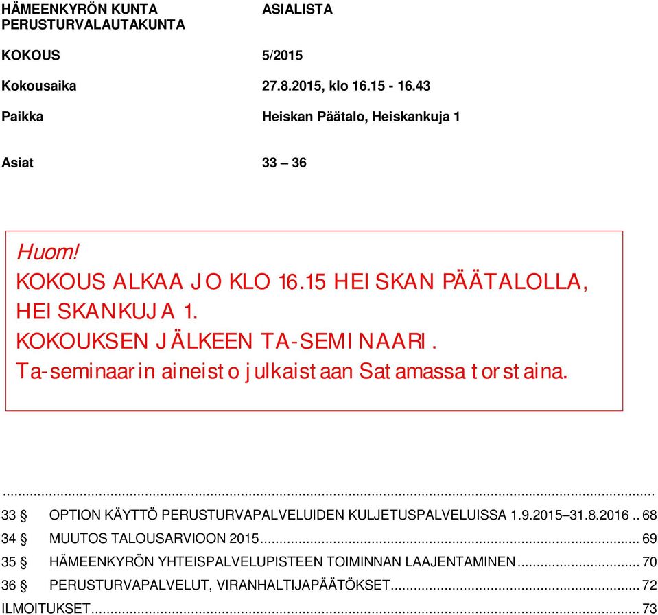 KOKOUKSEN JÄLKEEN TA-SEMINAARI. Ta-seminaarin aineisto julkaistaan Satamassa torstaina.