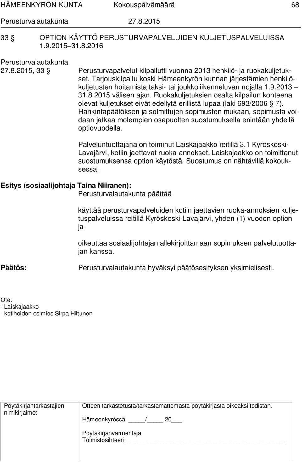 Ruokakuljetuksien osalta kilpailun kohteena olevat kuljetukset eivät edellytä erillistä lupaa (laki 693/2006 7).